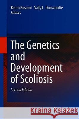 The Genetics and Development of Scoliosis Kenro Kusumi Sally L. Dunwoodie 9783319901480 Springer