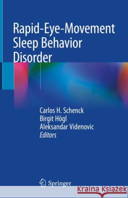 Rapid-Eye-Movement Sleep Behavior Disorder Carlos H. Schenck Birgit Hoegl Aleksandar Videnovic 9783319901510 Springer