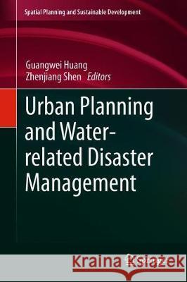 Urban Planning and Water-Related Disaster Management Huang, Guangwei 9783319901725