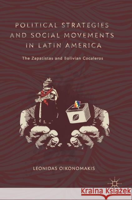Political Strategies and Social Movements in Latin America: The Zapatistas and Bolivian Cocaleros Oikonomakis, Leonidas 9783319902029 Palgrave MacMillan