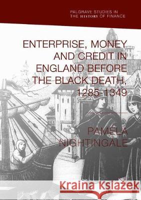 Enterprise, Money and Credit in England Before the Black Death 1285-1349 Nightingale, Pamela 9783319902500 Palgrave MacMillan