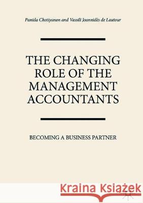 The Changing Role of the Management Accountants: Becoming a Business Partner Chotiyanon, Panida 9783319902999 Palgrave MacMillan