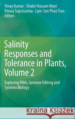 Salinity Responses and Tolerance in Plants, Volume 2: Exploring Rnai, Genome Editing and Systems Biology Kumar, Vinay 9783319903170 Springer