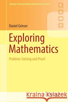 Exploring Mathematics: Problem-Solving and Proof Grieser, Daniel 9783319903194 Springer