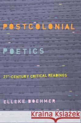 Postcolonial Poetics: 21st-Century Critical Readings Boehmer, Elleke 9783319903408