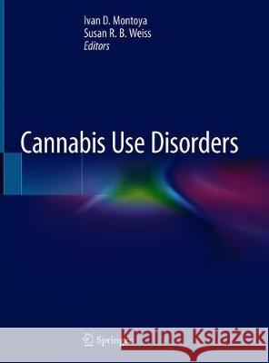 Cannabis Use Disorders Ivan Montoya Susan Weiss 9783319903644 Springer