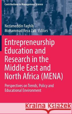 Entrepreneurship Education and Research in the Middle East and North Africa (Mena): Perspectives on Trends, Policy and Educational Environment Faghih, Nezameddin 9783319903934