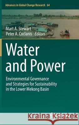 Water and Power: Environmental Governance and Strategies for Sustainability in the Lower Mekong Basin Stewart, Mart A. 9783319903996