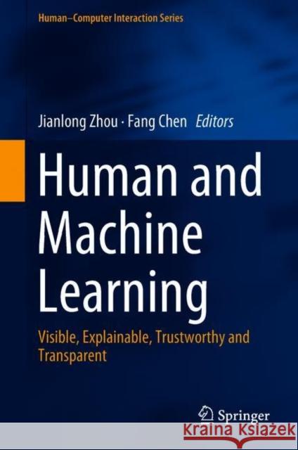 Human and Machine Learning: Visible, Explainable, Trustworthy and Transparent Zhou, Jianlong 9783319904023 Springer