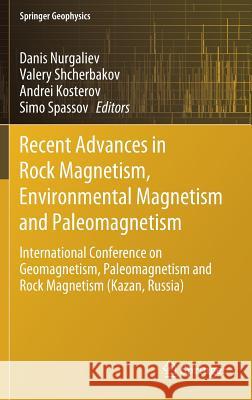 Recent Advances in Rock Magnetism, Environmental Magnetism and Paleomagnetism: International Conference on Geomagnetism, Paleomagnetism and Rock Magne Nurgaliev, Danis 9783319904368 Springer