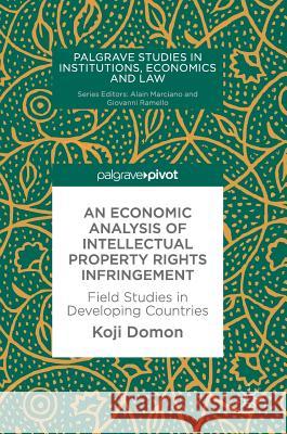 An Economic Analysis of Intellectual Property Rights Infringement: Field Studies in Developing Countries Domon, Koji 9783319904658 Palgrave MacMillan