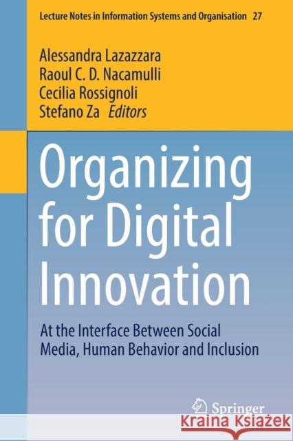 Organizing for Digital Innovation: At the Interface Between Social Media, Human Behavior and Inclusion Lazazzara, Alessandra 9783319904993