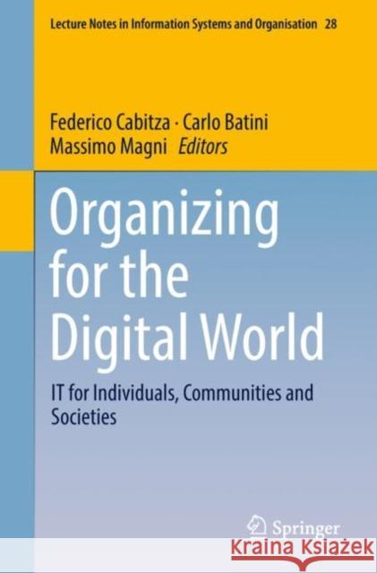 Organizing for the Digital World: It for Individuals, Communities and Societies Cabitza, Federico 9783319905020 Springer