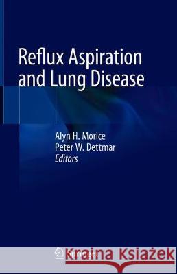 Reflux Aspiration and Lung Disease Alyn H. Morice Peter W. Dettmar 9783319905235 Springer