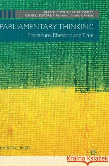 Parliamentary Thinking: Procedure, Rhetoric and Time Palonen, Kari 9783319905327 Palgrave Macmillan