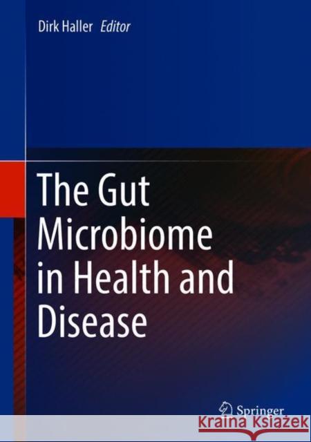 The Gut Microbiome in Health and Disease Dirk Haller 9783319905440 Springer