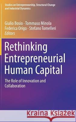 Rethinking Entrepreneurial Human Capital: The Role of Innovation and Collaboration Bosio, Giulio 9783319905471