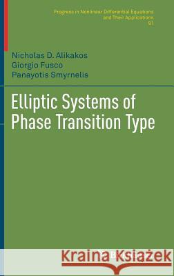 Elliptic Systems of Phase Transition Type Alikakos, Nicholas D.; Fusco, Giorgio; Smyrnelis, Panayiotis 9783319905716 Birkhäuser