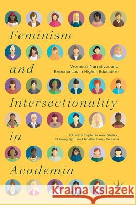 Feminism and Intersectionality in Academia: Women's Narratives and Experiences in Higher Education Shelton, Stephanie Anne 9783319905891