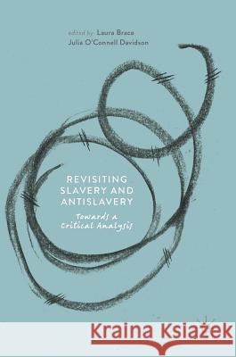 Revisiting Slavery and Antislavery: Towards a Critical Analysis Brace, Laura 9783319906225 Palgrave MacMillan