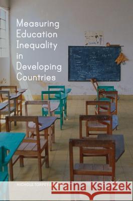 Measuring Education Inequality in Developing Countries Nichole Torpey-Saboe 9783319906287 Springer