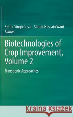 Biotechnologies of Crop Improvement, Volume 2: Transgenic Approaches Gosal, Satbir Singh 9783319906492 Springer