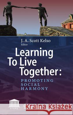 Learning to Live Together: Promoting Social Harmony Kelso, J. a. Scott 9783319906584