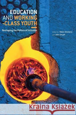 Education and Working-Class Youth: Reshaping the Politics of Inclusion Simmons, Robin 9783319906706 Palgrave MacMillan