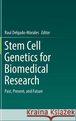 Stem Cell Genetics for Biomedical Research: Past, Present, and Future Delgado-Morales, Raul 9783319906942