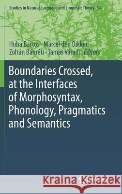Boundaries Crossed, at the Interfaces of Morphosyntax, Phonology, Pragmatics and Semantics  9783319907093 Springer