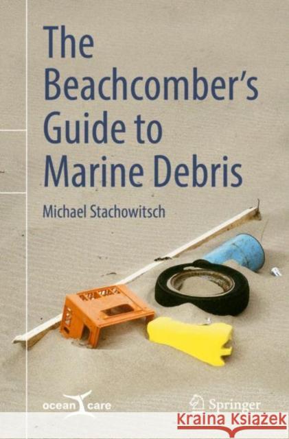 The Beachcomber's Guide to Marine Debris Michael Stachowitsch 9783319907277 Springer