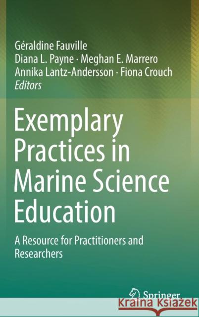 Exemplary Practices in Marine Science Education: A Resource for Practitioners and Researchers Fauville, Géraldine 9783319907772 Springer