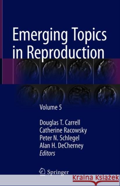 Emerging Topics in Reproduction: Volume 5 Carrell, Douglas T. 9783319908229 Springer