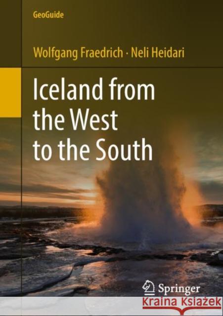 Iceland from the West to the South Wolfgang Fraedrich Neli Heidari 9783319908625 Springer
