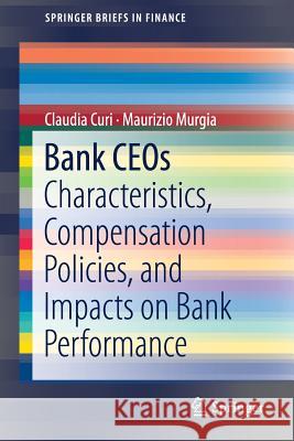 Bank Ceos: Characteristics, Compensation Policies, and Impacts on Bank Performance Curi, Claudia 9783319908656 Springer