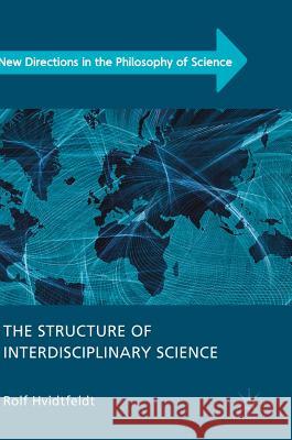 The Structure of Interdisciplinary Science Rolf Hvidtfeldt 9783319908717 Palgrave MacMillan