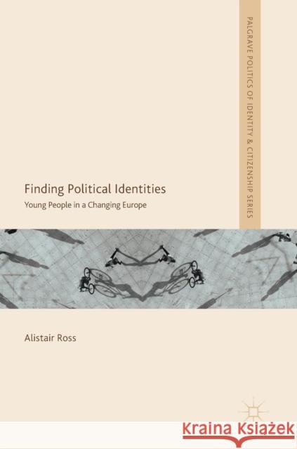 Finding Political Identities: Young People in a Changing Europe Ross, Alistair 9783319908748 Palgrave MacMillan