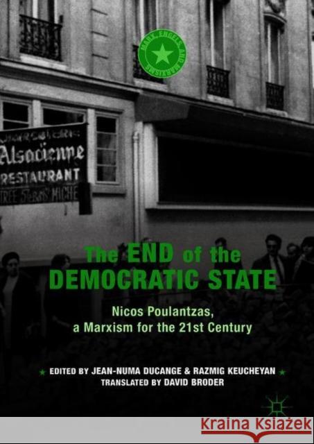 The End of the Democratic State: Nicos Poulantzas, a Marxism for the 21st Century Ducange, Jean-Numa 9783319908892