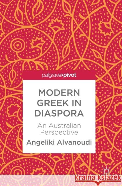 Modern Greek in Diaspora: An Australian Perspective Alvanoudi, Angeliki 9783319908984 Palgrave Pivot