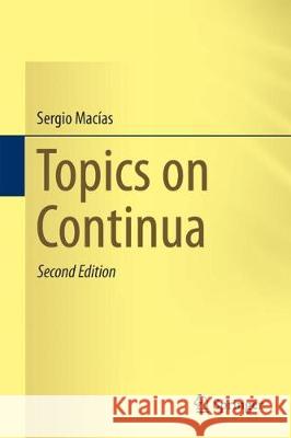 Topics on Continua Sergio Macias 9783319909011 Springer