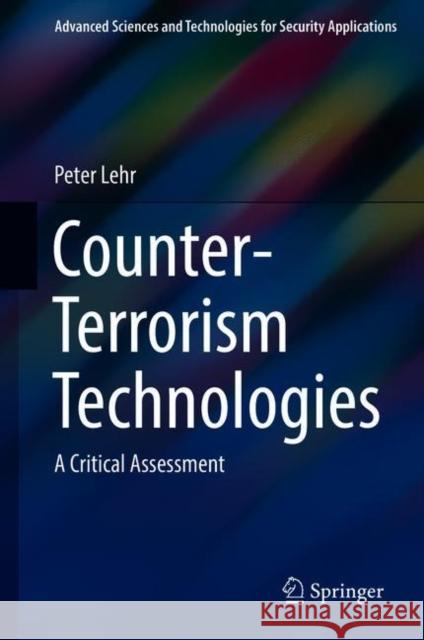 Counter-Terrorism Technologies: A Critical Assessment Lehr, Peter 9783319909233