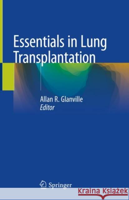 Essentials in Lung Transplantation Allan R. Glanville 9783319909325 Springer