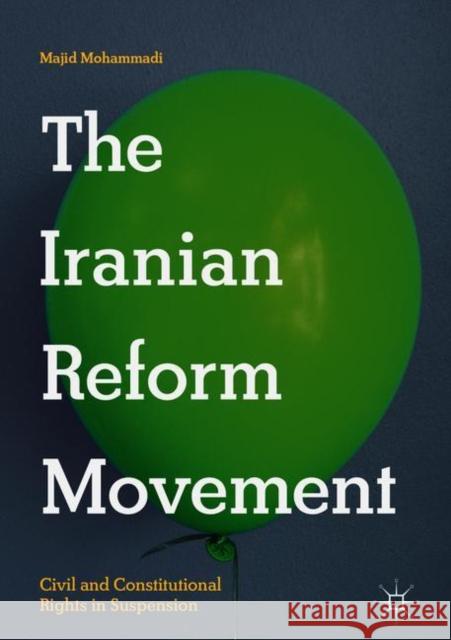 The Iranian Reform Movement: Civil and Constitutional Rights in Suspension Mohammadi, Majid 9783319909684