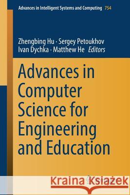 Advances in Computer Science for Engineering and Education Zhengbing Hu Sergey Petoukhov Ivan Dychka 9783319910079 Springer