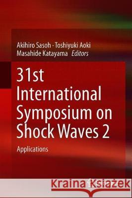 31st International Symposium on Shock Waves 2: Applications Sasoh, Akihiro 9783319910161