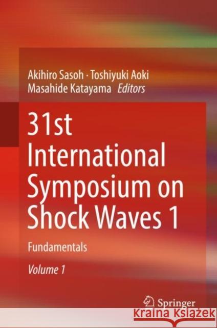 31st International Symposium on Shock Waves 1: Fundamentals Sasoh, Akihiro 9783319910192