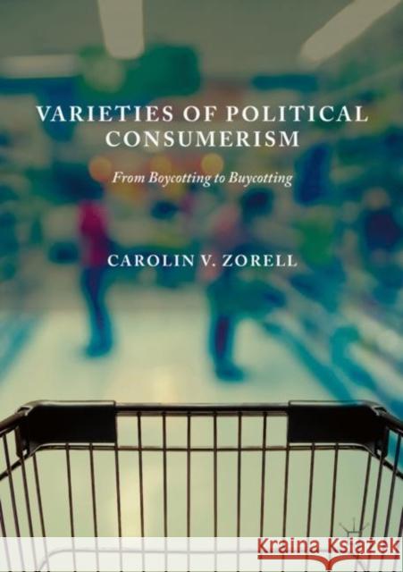 Varieties of Political Consumerism: From Boycotting to Buycotting Zorell, Carolin V. 9783319910468 Palgrave MacMillan