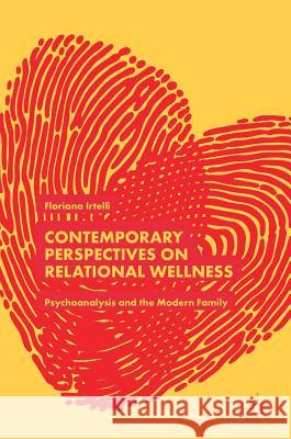 Contemporary Perspectives on Relational Wellness: Psychoanalysis and the Modern Family Irtelli, Floriana 9783319910499 Palgrave MacMillan