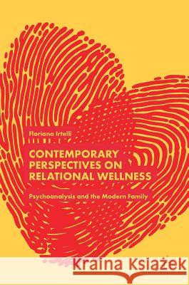 Contemporary Perspectives on Relational Wellness: Psychoanalysis and the Modern Family Irtelli, Floriana 9783319910499