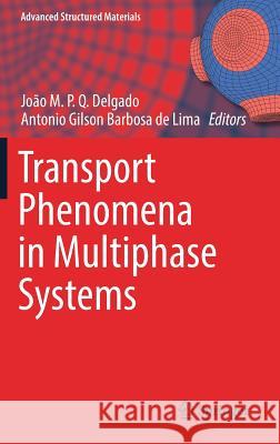 Transport Phenomena in Multiphase Systems Joao M. P. Q. Delgado Antonio Gilson Barbos 9783319910611